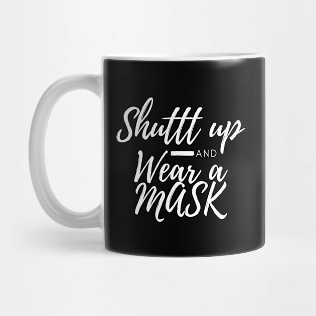 Shuttt Up And Wear  A Mask by CreativeLimes